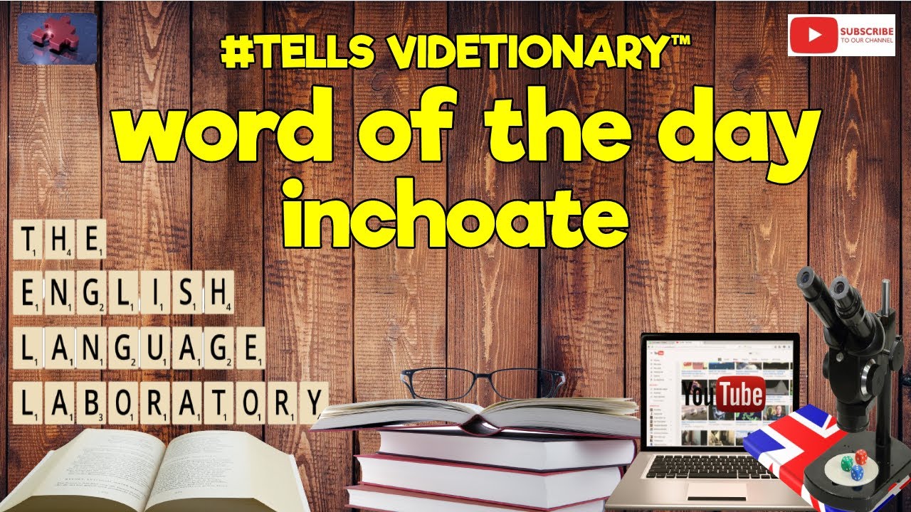 Word of The Day 18 June 2022 Inchoate.