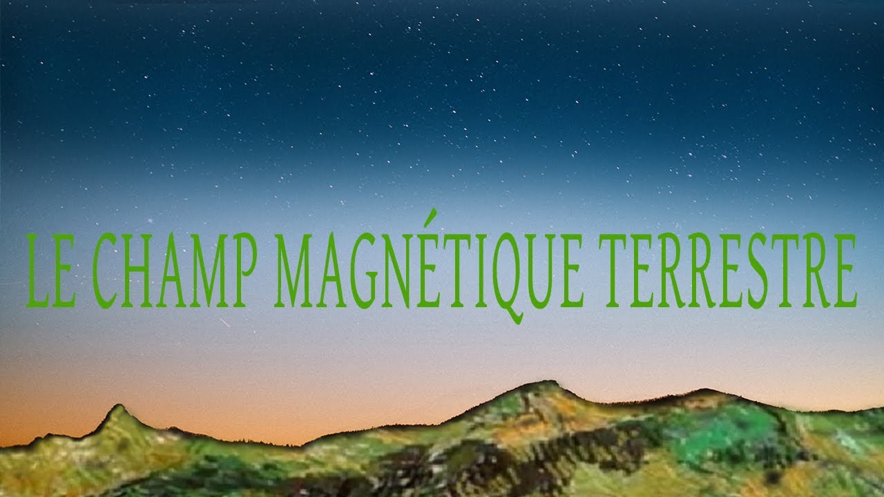 Le champ magnétique terrestre