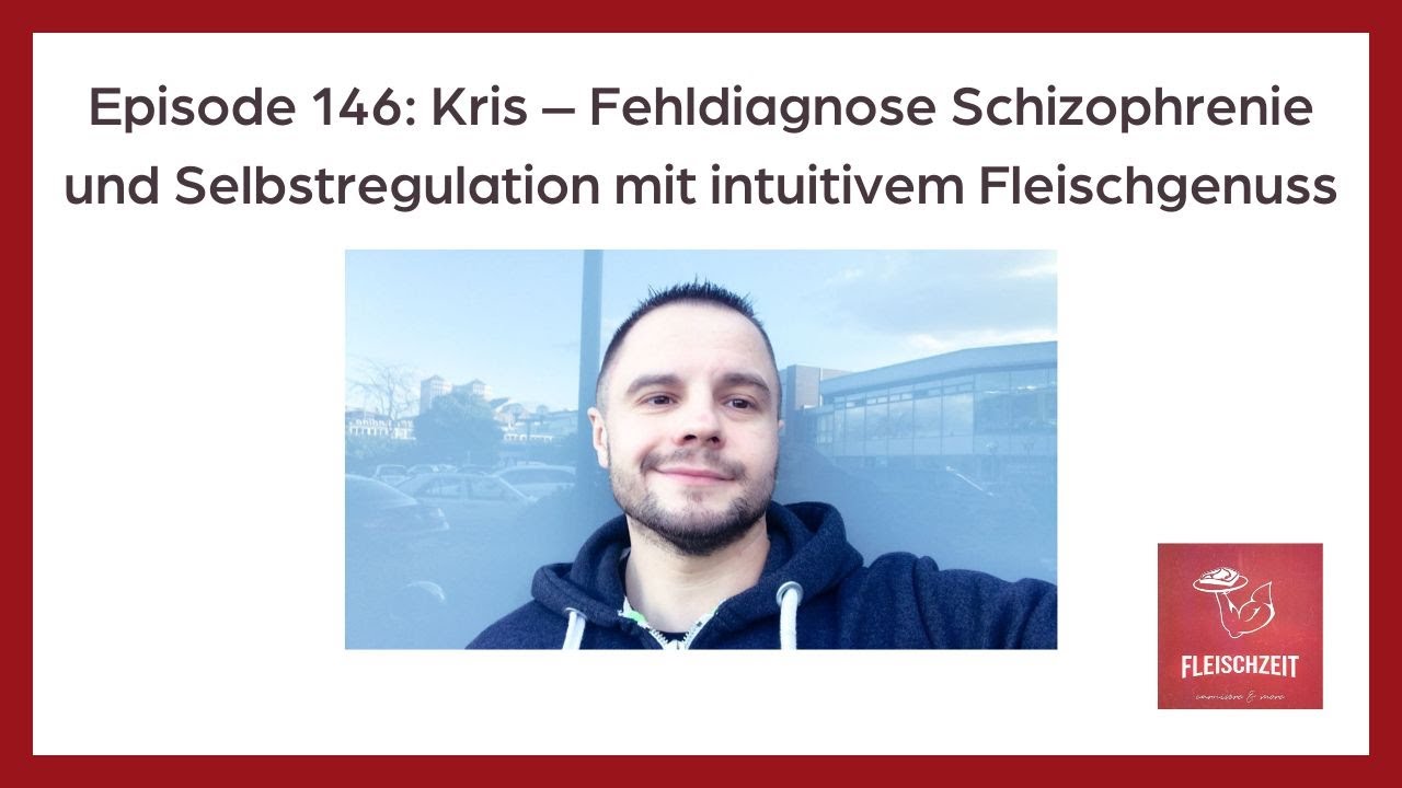 146 Kris &ndash; Fehldiagnose Schizophrenie und Selbstregulation mit intuitivem Fleischgenuss