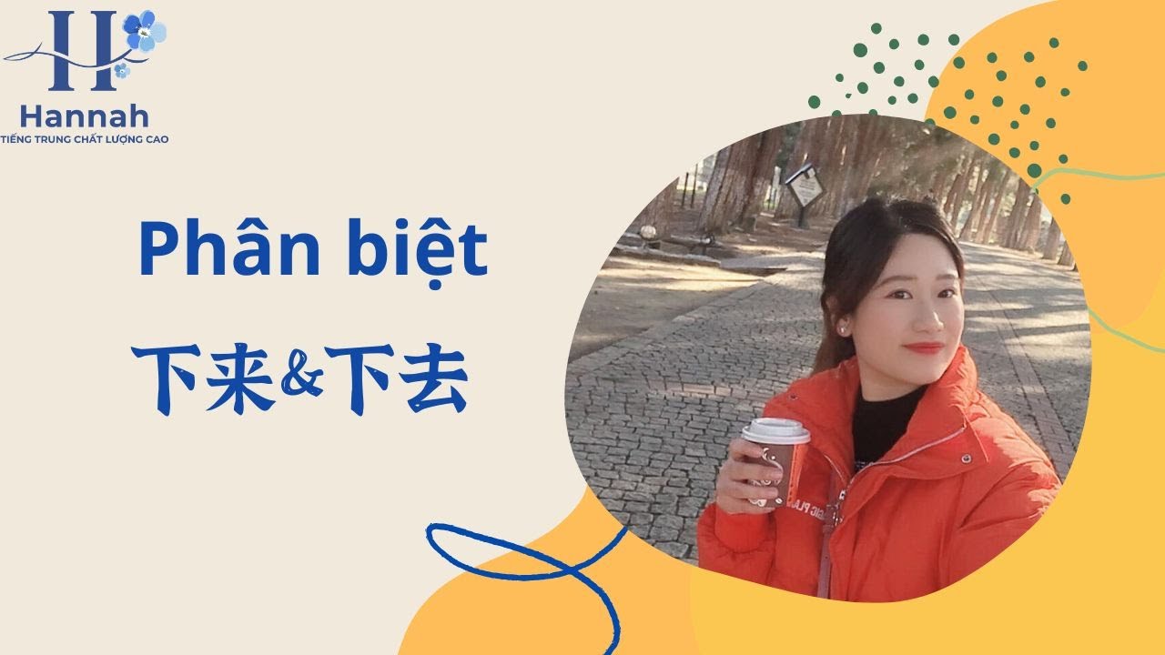 下来 và 下去: Bạn Cần Biết Điều Gì?