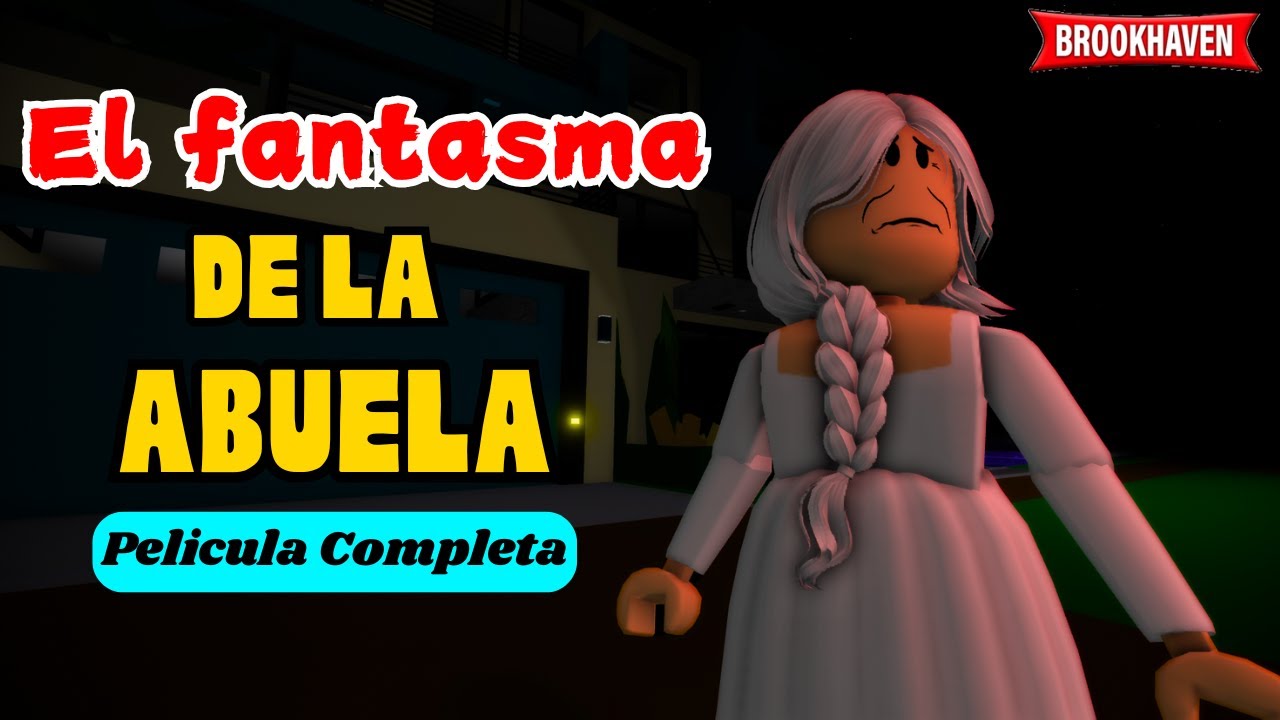 EL FANTASMA DE LA ABUELA - Pelicula Completa | Mini Pelicula |Brookhaven rp🏡historia de roblox