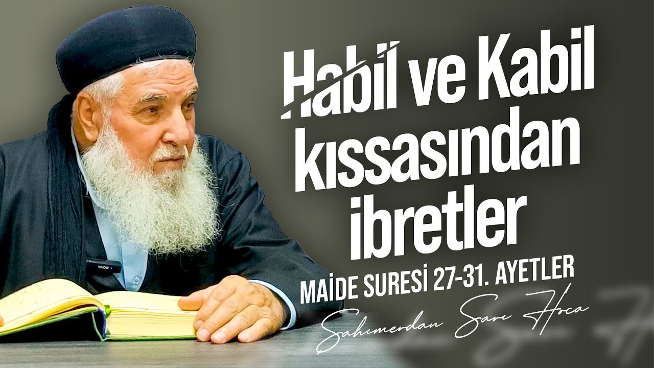 HABİL VE KABİL KISSASINDAN İBRETLER | MAİDE SURESİ 27-31. AYETLER | ŞAHIMERDAN SARI HOCA 