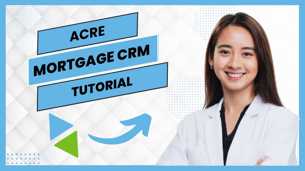 Acre Mortgage CRM Tutorial (Full Guide)