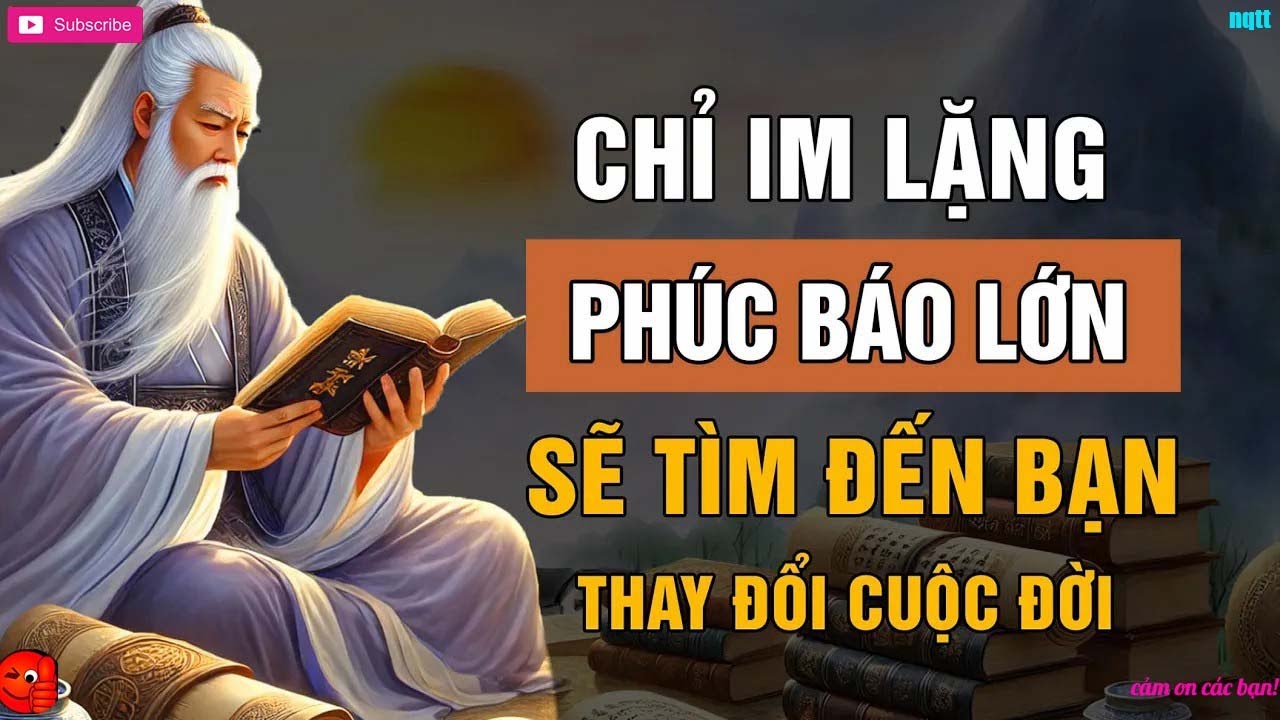Chỉ Cần IM LẶNG, Phúc Lớn Sẽ Tìm Đến Bạn   Triết Lý Cuộc Sống   Lời Dạy Cổ Nhân