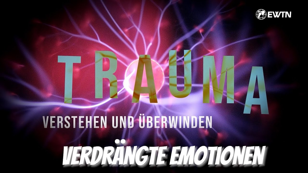 Heilung von Trauma: Verdrängte Emotionen - Trauma verstehen und überwinden - Bindungstrauma