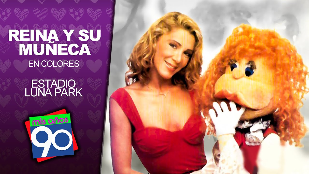 REINA Y SU MUÑECA EN COLORES - Estadio LUNA PARK 1994