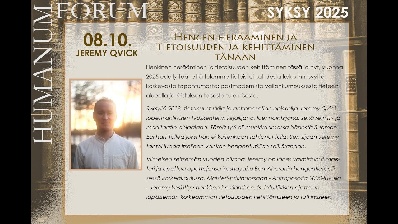 Jeremy Qvick: HENGEN HERÄÄMINEN JA TIETOISUUDEN KEHITTÄMINEN TÄNÄÄN (Forum Humanum -luennot 8.10.25)