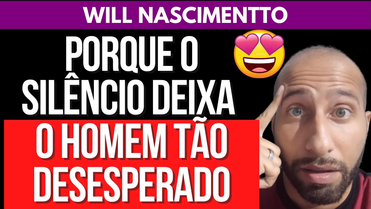 PORQUE O SILÊNCIO DEIXA O HOMEM TÃO DESESPERADO | Will Nascimentto