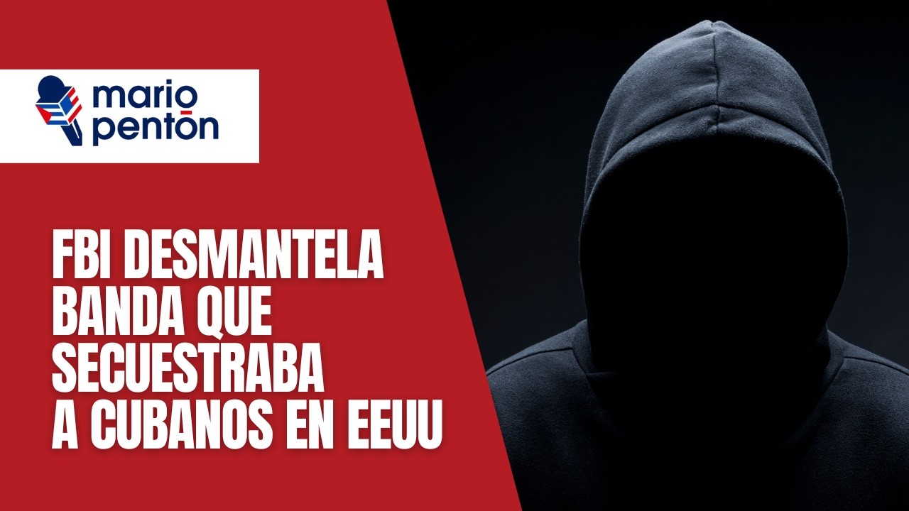 FBI desmantela red que secuestraba y chantajeaba a cubanos en EEUU