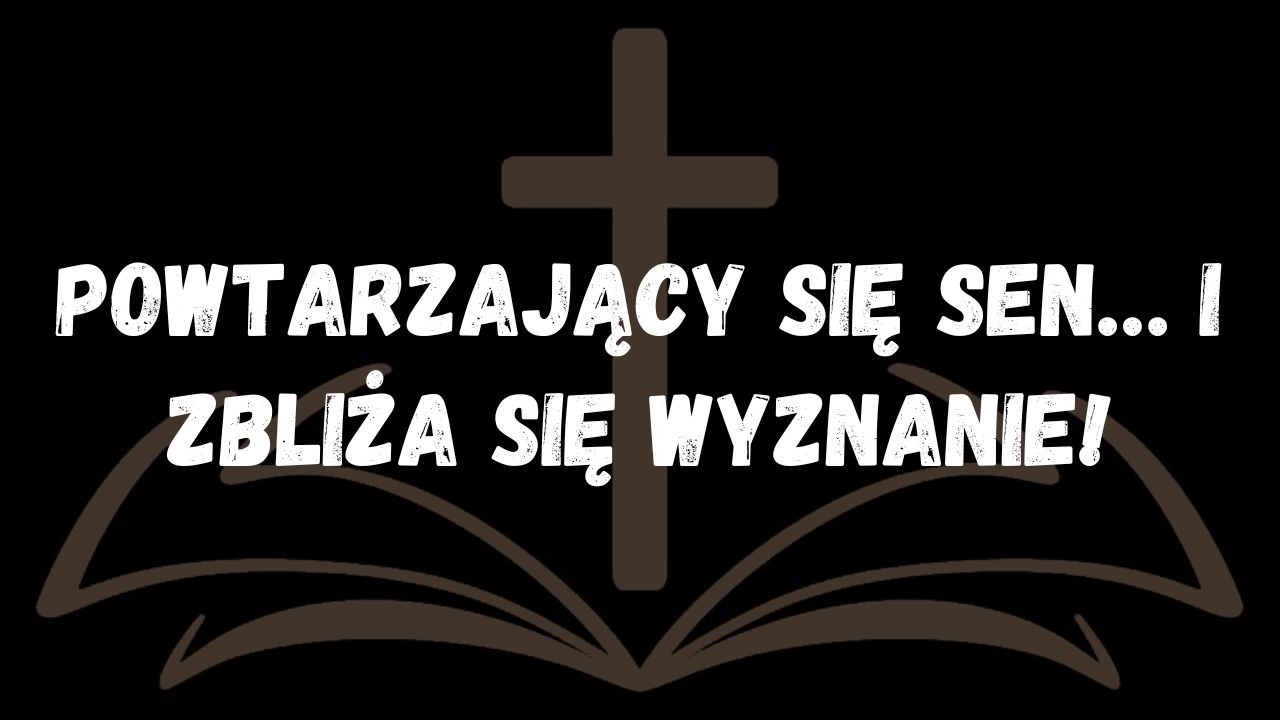 Powtarzający się sen… i zbliża się wyznanie!  WIADOMOŚĆ OD ANIOŁÓW