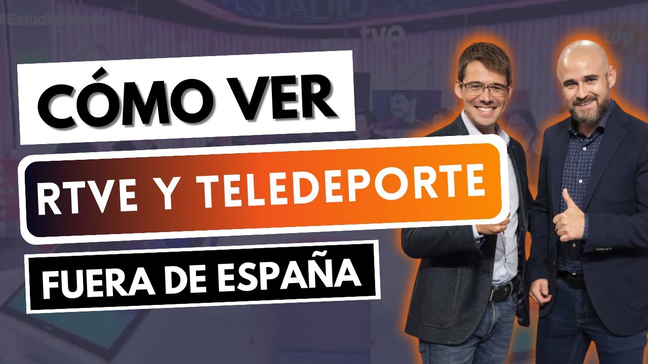 RTVE FUERA DE ESPA&Ntilde;A 📺 C&oacute;mo ver RTVE y Teledeporte en el extranjero ✅ Francia, M&eacute;xico, Argentina...
