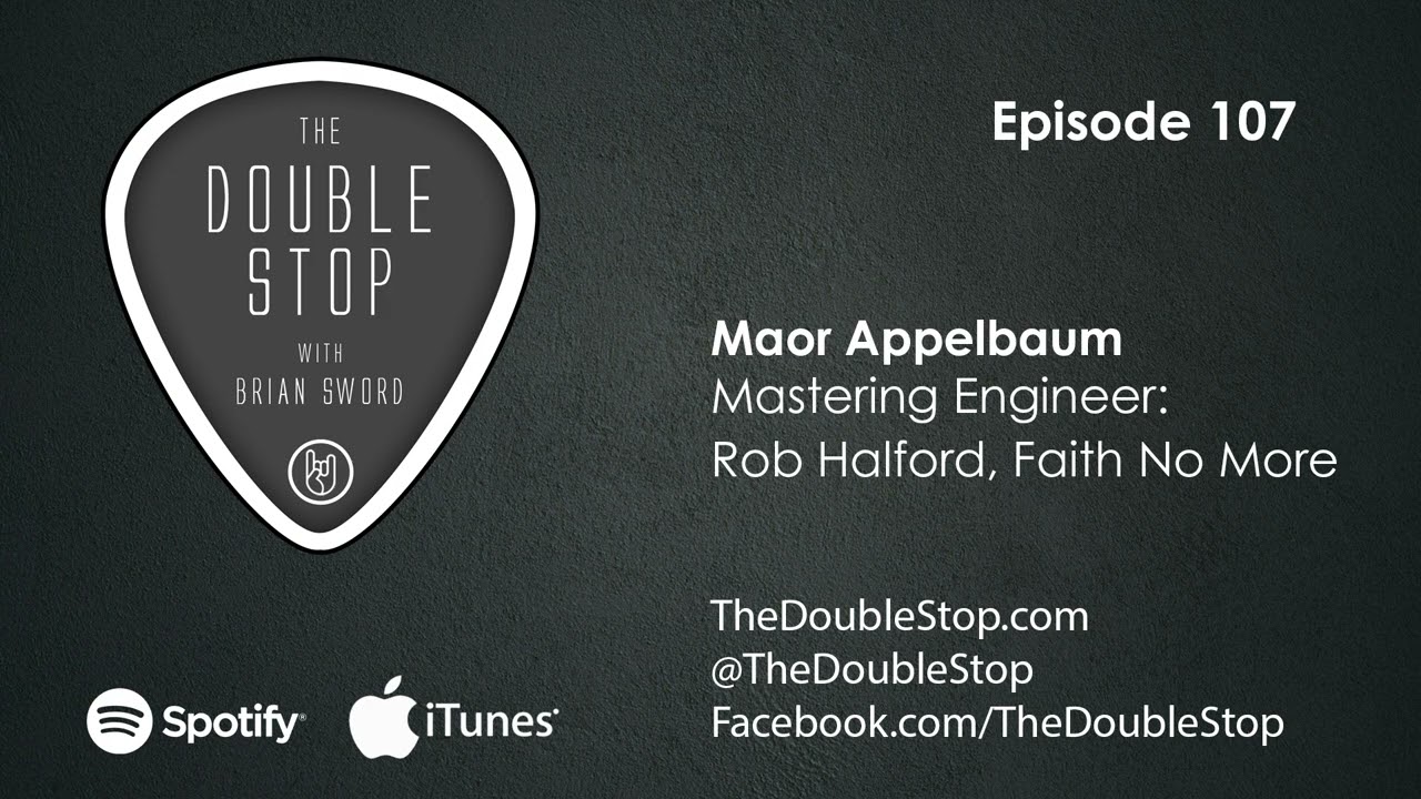 Ep 107 Maor Appelbaum - Mastering Engineer, Rob Halford, Faith No More, Black Swan - The Double Stop