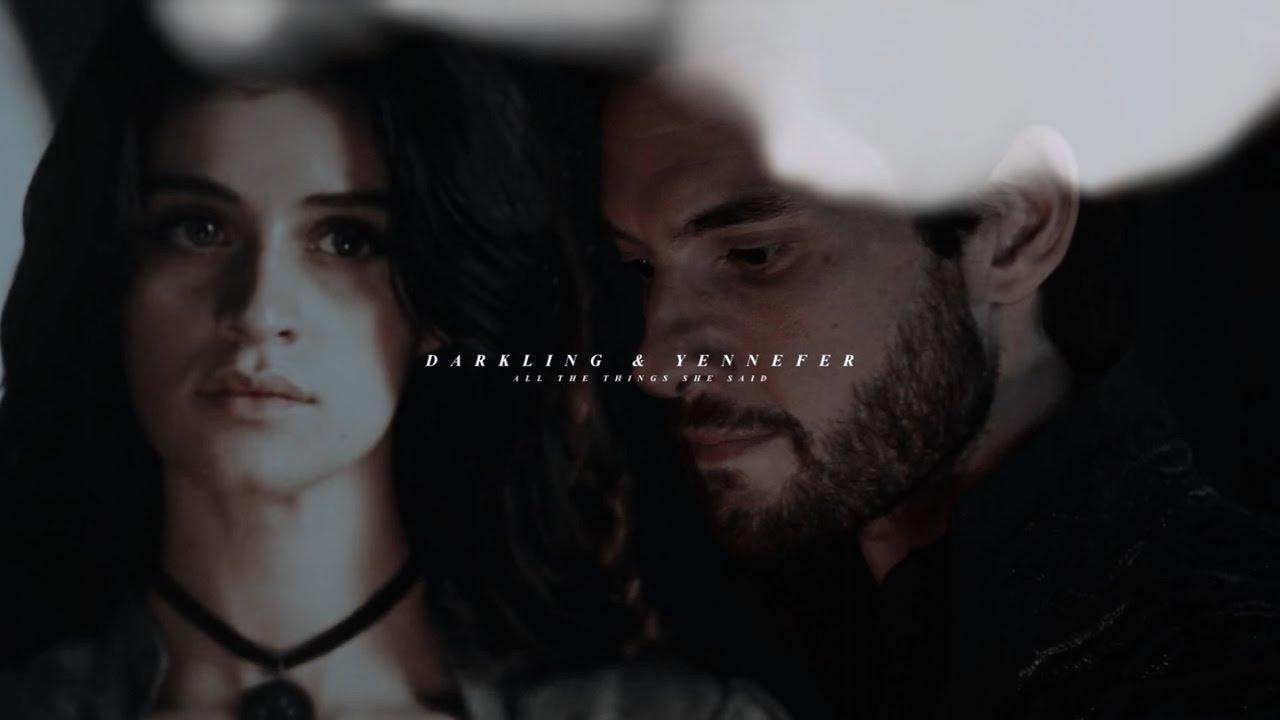 ALL THE THINGS SHE SAID | the darkling & yennefer