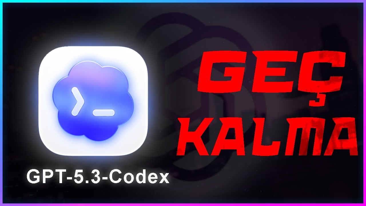 GPT-5.3-CODEX ve YENİLİKLERİ | Kod Yazmaktan Fazlası...