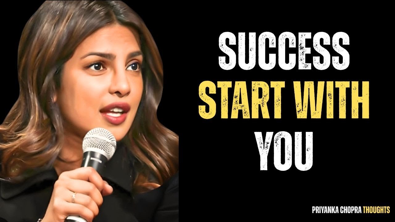 Success Start With You–Powerful Motivational Speech That Will Change Your Mindset By Priyanka Chopra