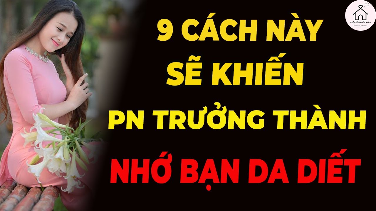 Muốn Phụ Nữ Trưởng Thành Nhớ Bạn Đến Phát Điên? Hãy Làm 9 Điều Này!