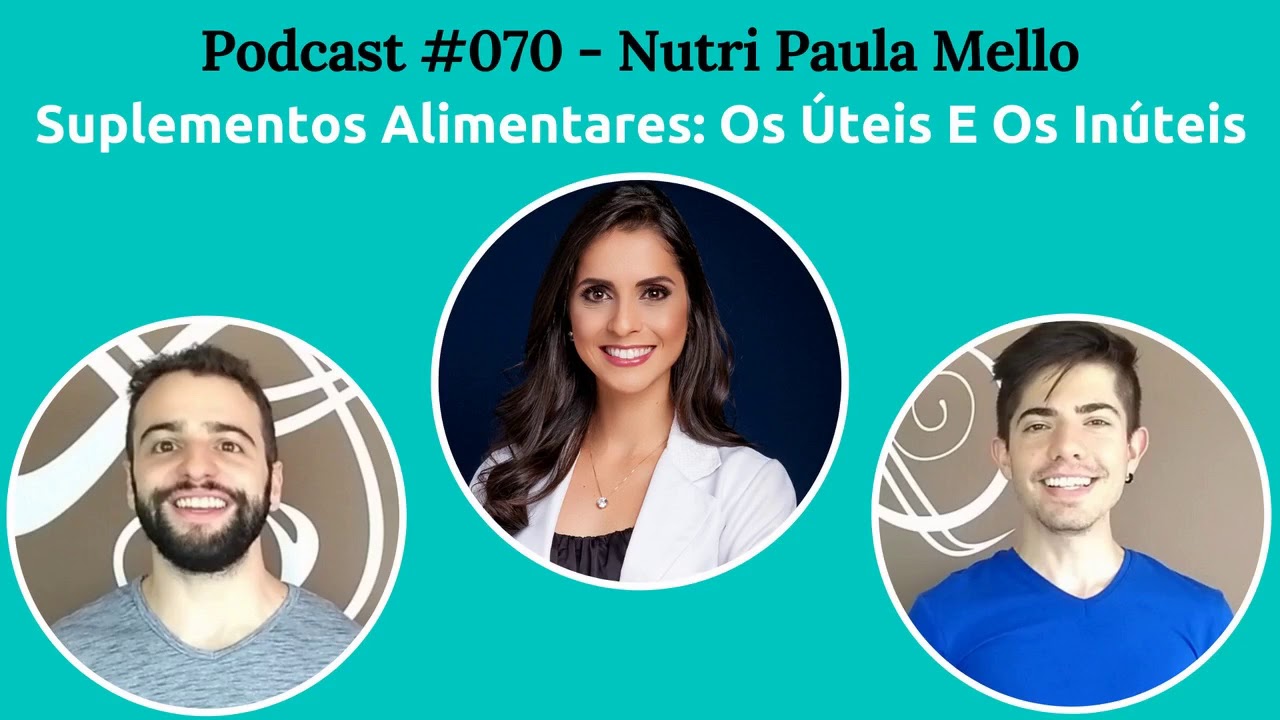 Podcast #070 - Tudo Sobre Suplementos Alimentares, Com A Nutri Paula Mello
