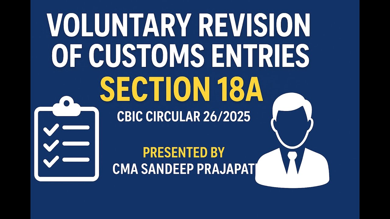 Voluntary Revision of Customs Entries | Section 18A Explained | CBIC Circular 26/2025