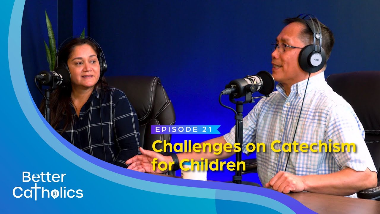 Better Catholics – Ep. 21:  Challenges on Catechism for Children