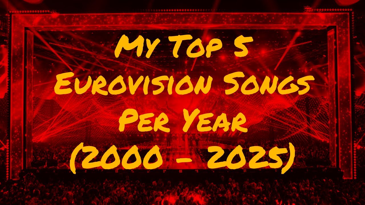 My Top 5 Eurovision Songs Per Year (2000 - 2025)