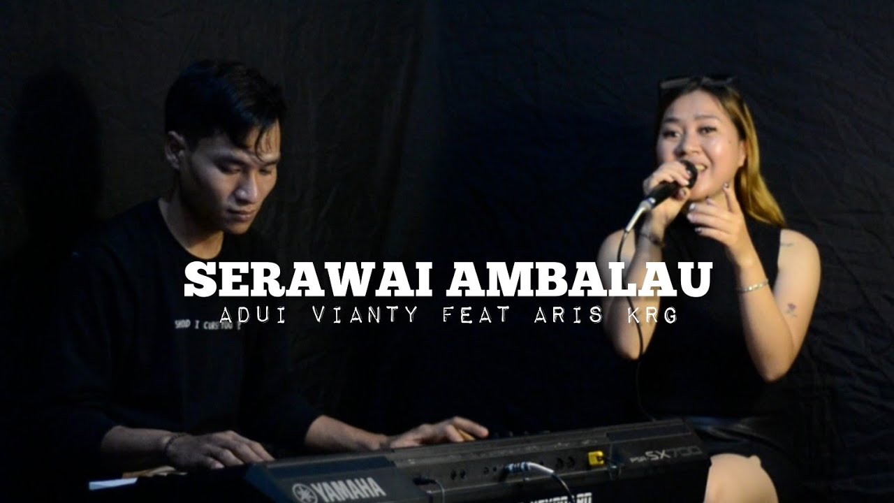 SERAWAI AMBALAU - GANJUR  || ADUI VIANTY FEAT ARIS KRG || LIVE COVER