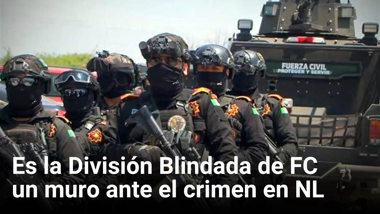 Es la Divisi&oacute;n Blindada de FC un muro ante el crimen en NL