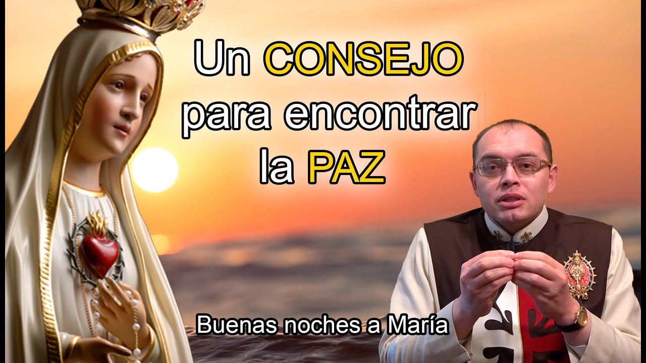 UN CONSEJO PARA ENCONTRAR LA PAZ - Buenas noches a María