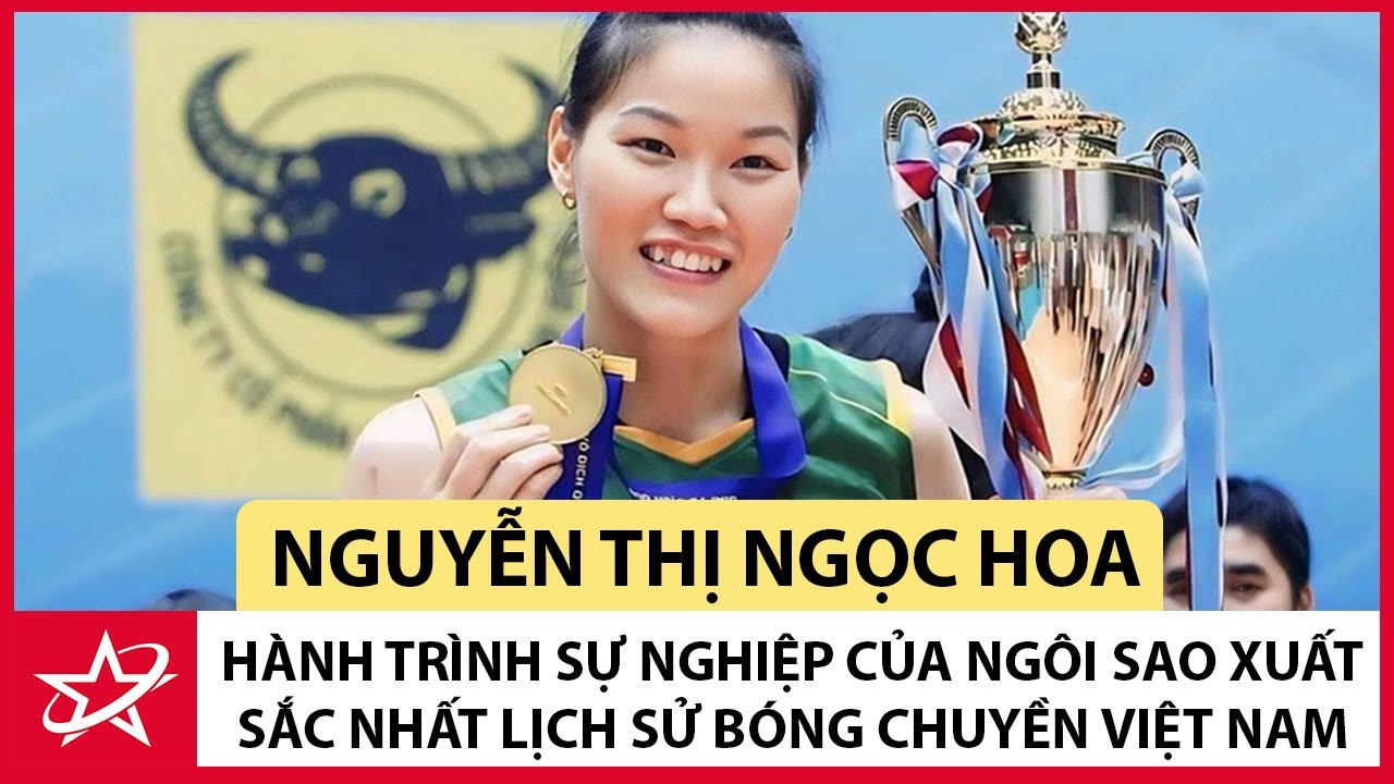 Tiểu Sử Nguyễn Thị Ngọc Hoa - Sự Nghiệp Của Ng&ocirc;i Sao Xuất Sắc Nhất Lịch Sử B&oacute;ng Chuyền Việt Nam