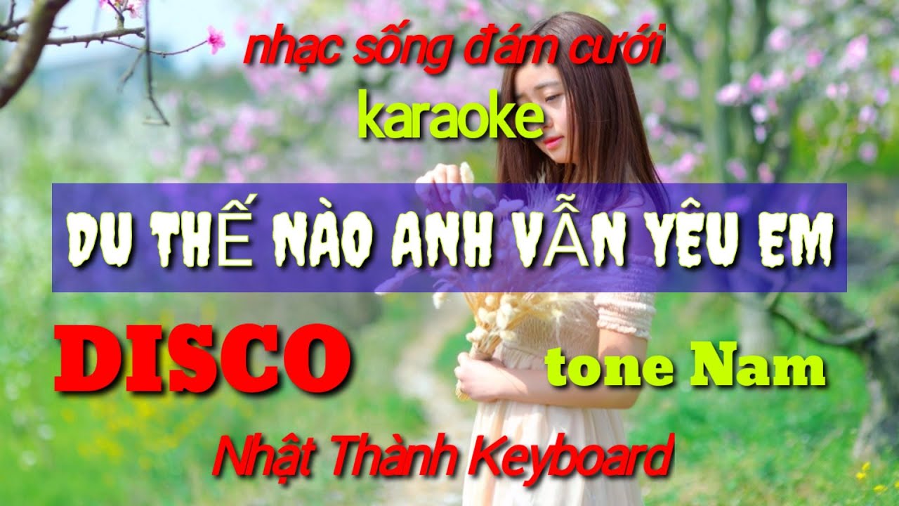 Dù Thế Nào Anh Vẫn Yêu Em.DISCO Karaoke Tone Nam// Nhật Thành Keyboard