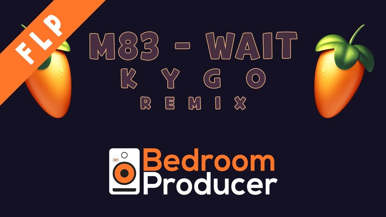 M83 - Wait (Kygo Remix) [REMAKE] FL Studio