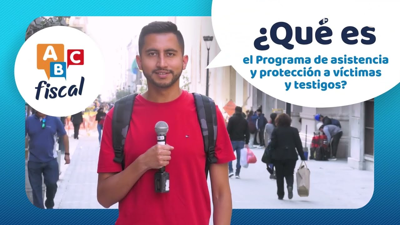 #ABCFiscal -  &iquest;Qu&eacute; es el Programa de Protecci&oacute;n y Asistencia a V&iacute;ctimas y Testigos?