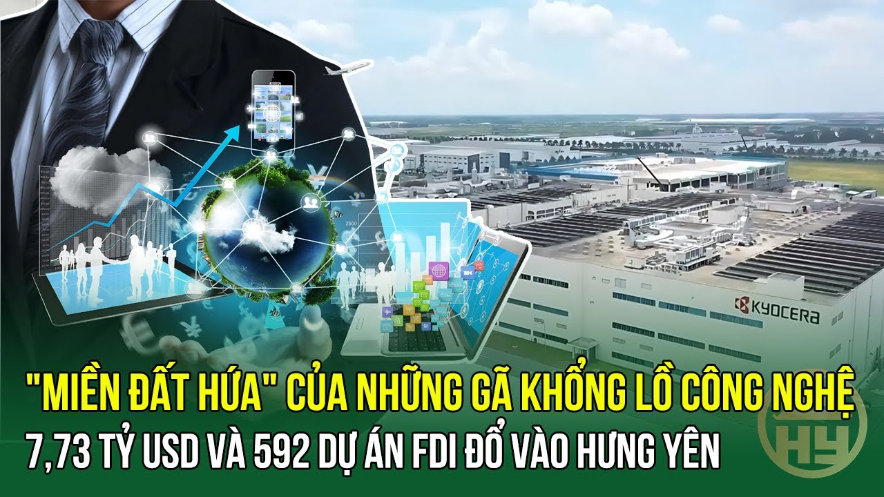 7,73 Tỷ USD Và 592 Dự Án FDI Đổ Vào Hưng Yên: 
