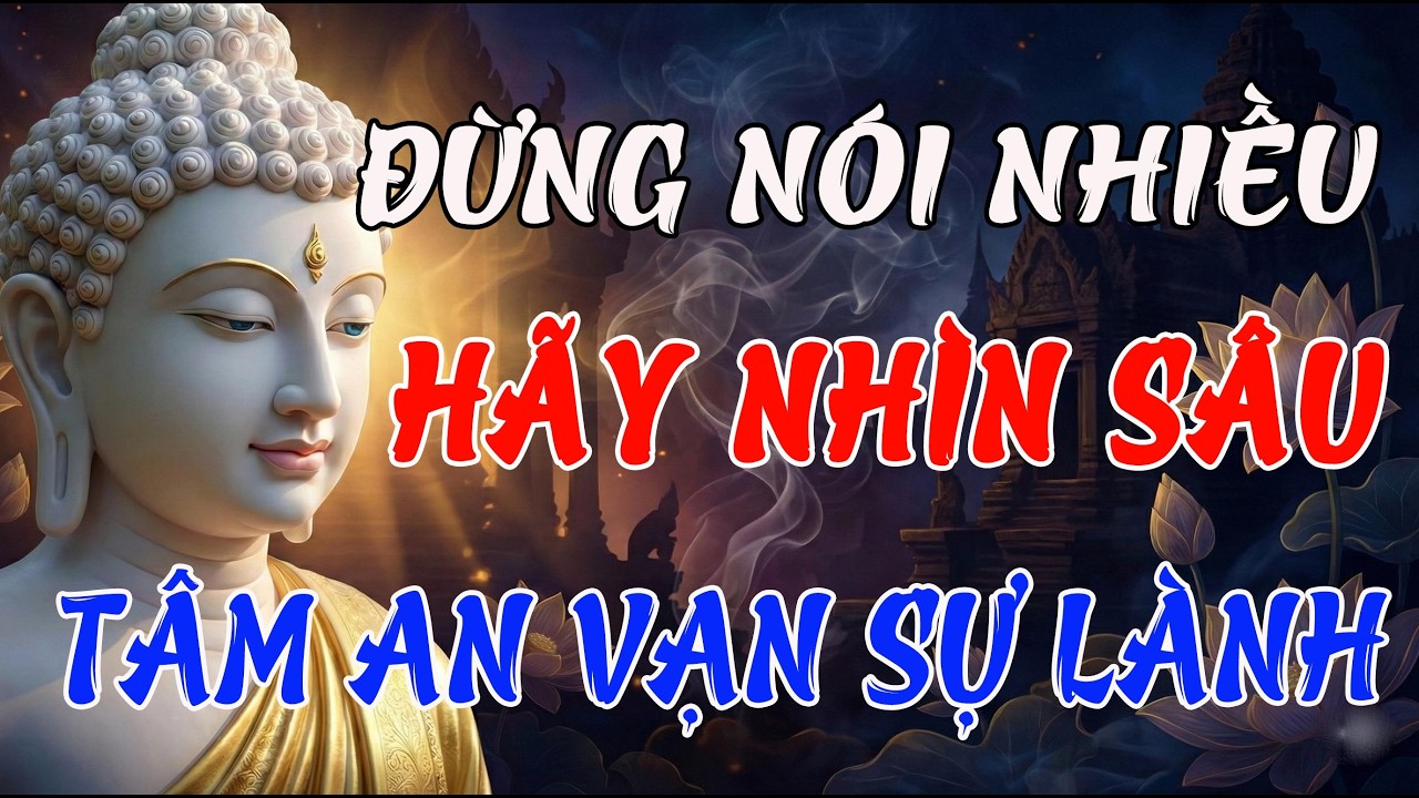 Phật Dạy: Đừng Nói Nhiều, Hãy Nhìn Sâu – Tâm An Vạn Sự Lành | Nghe Mỗi Tối Để Gột Rửa Khổ Đau