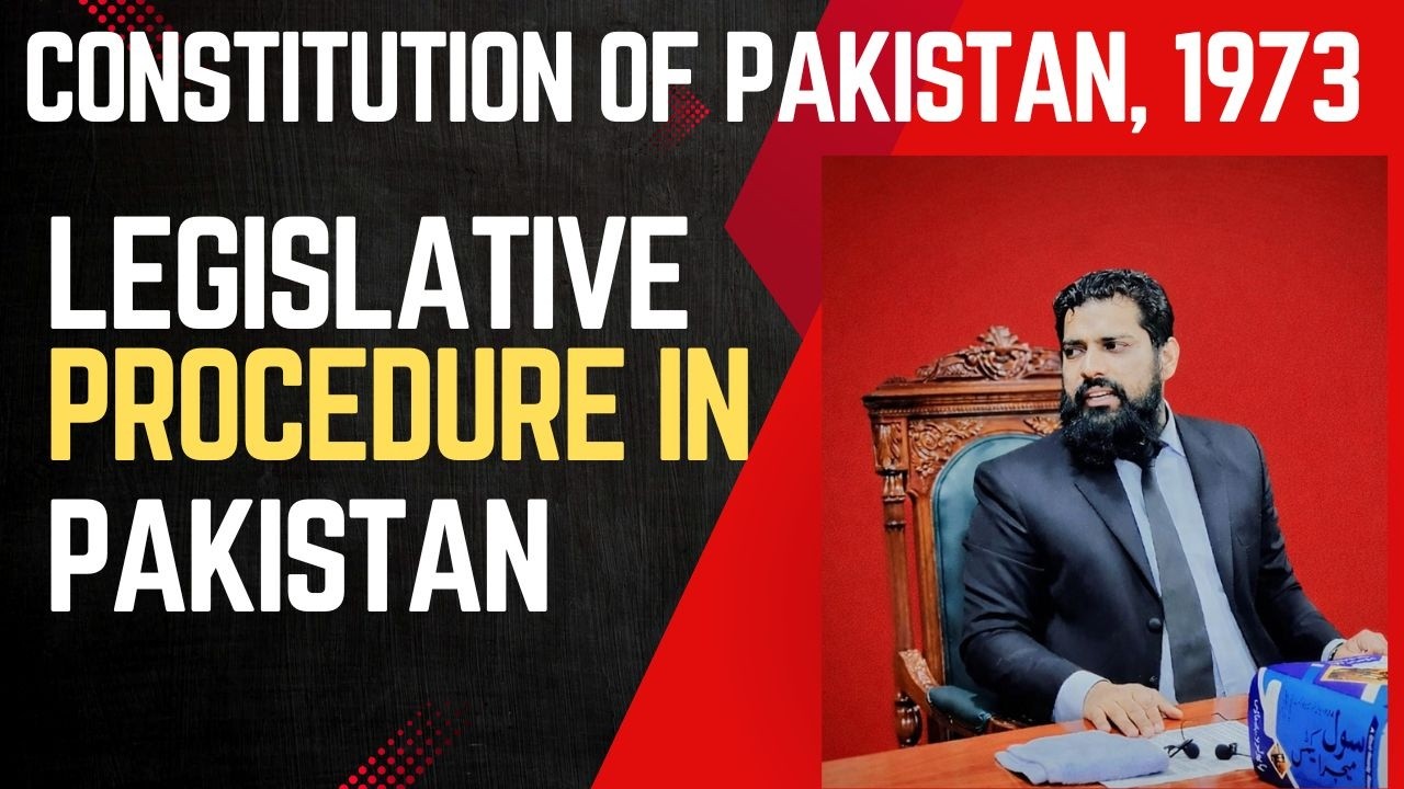 CONSTITUTION OF PAKISTAN 1973 LEGISLATIVE PROCEDURE IN PAKISTAN