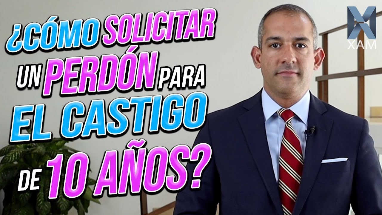 ¿Cómo solicitar un perdón para castigo de 10 años?