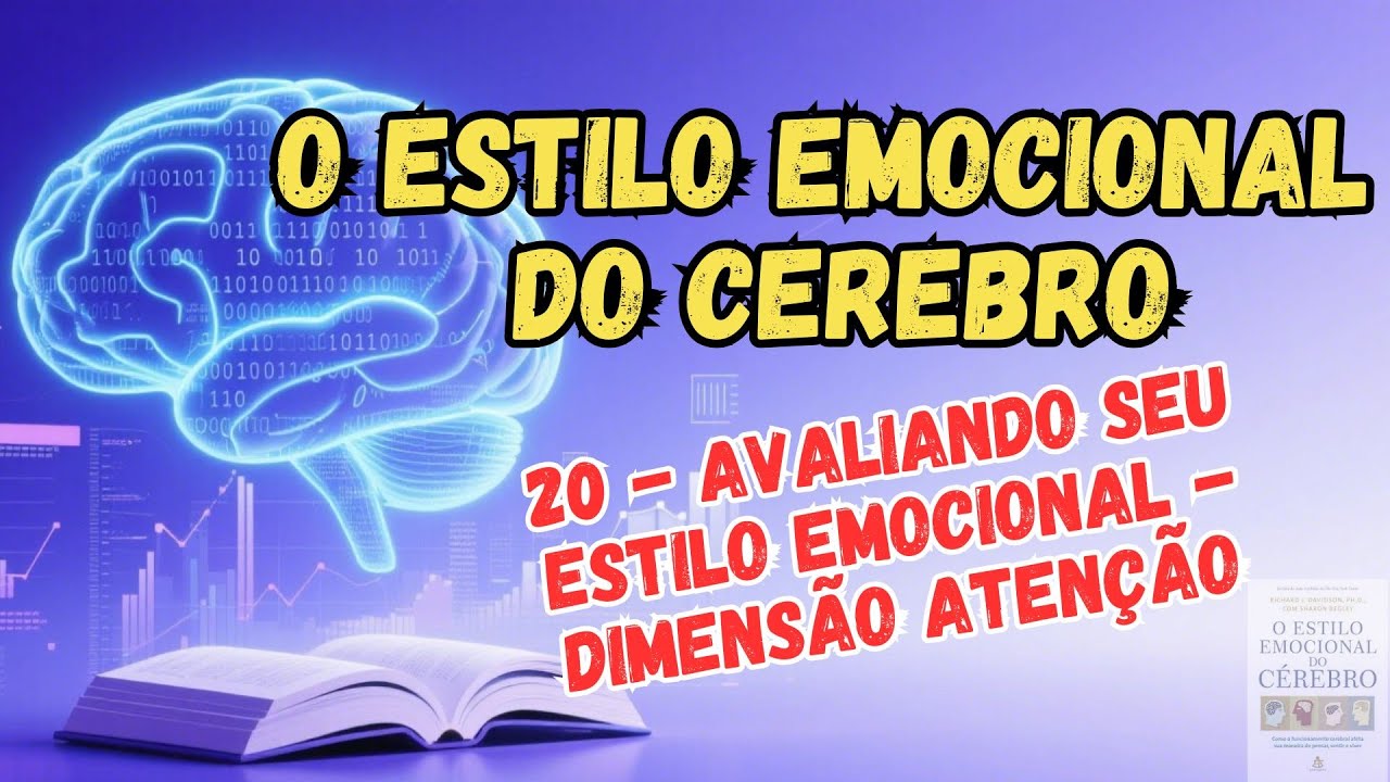 O ESTILO EMOCIONAL DO CÉREBRO - 20 - AVALIANDO SEU ESTILO EMOCIONAL   A DIMENSÃO  ATENÇÃO