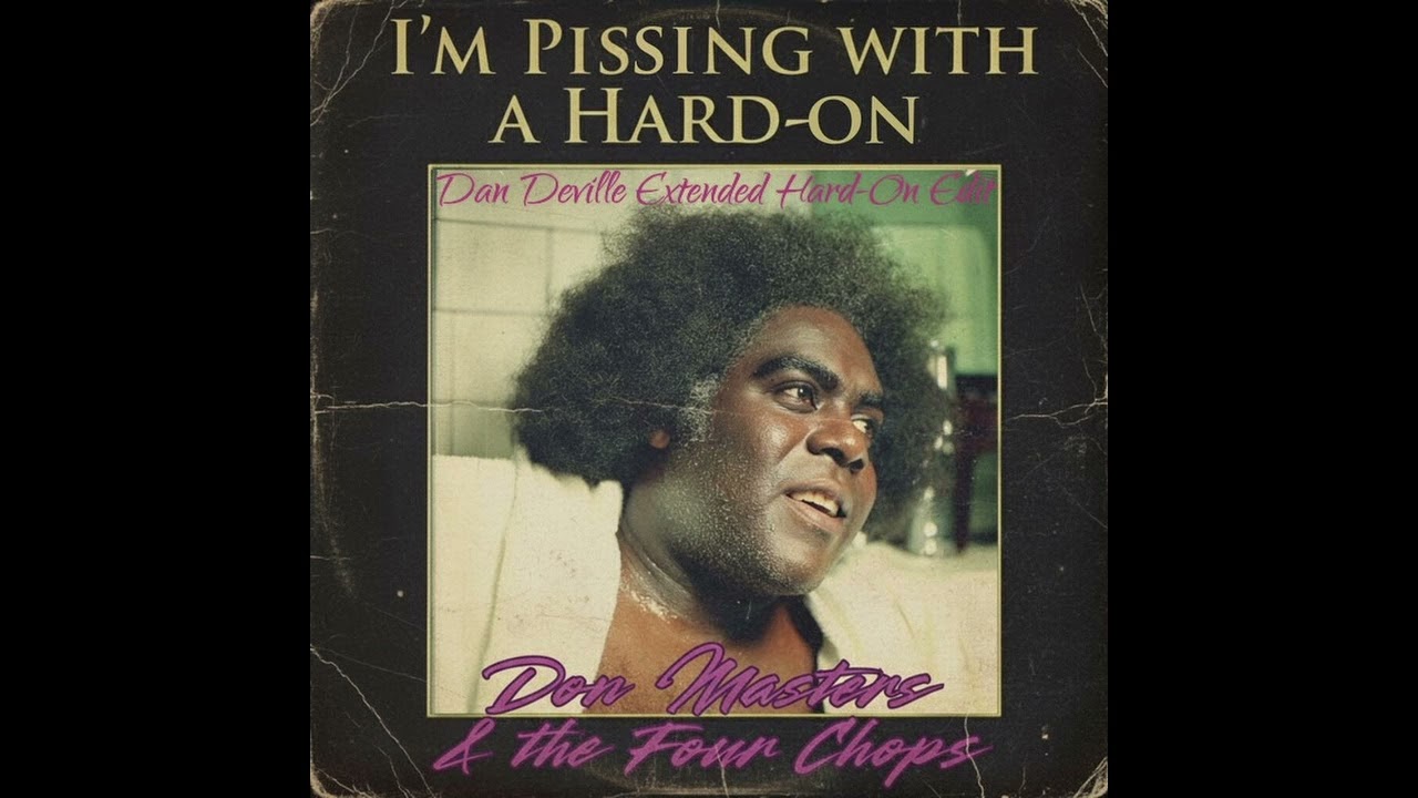 Don Masters & the Four Chops - I'm Pissing with a Hard-On (Dan Deville Extended Hard-On Edit)