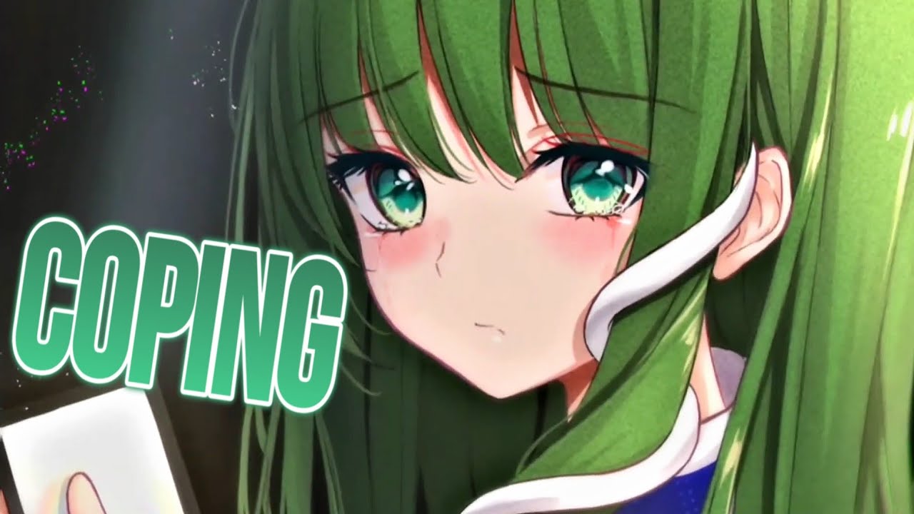 「Nightcore」&rarr;Coping (NMV / Lyrics)