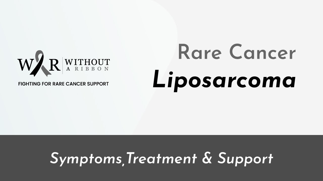 LIPOSARCOMA - SYMPTOMS, TREATMENT & SUPPORT - WITHOUT A RIBBON