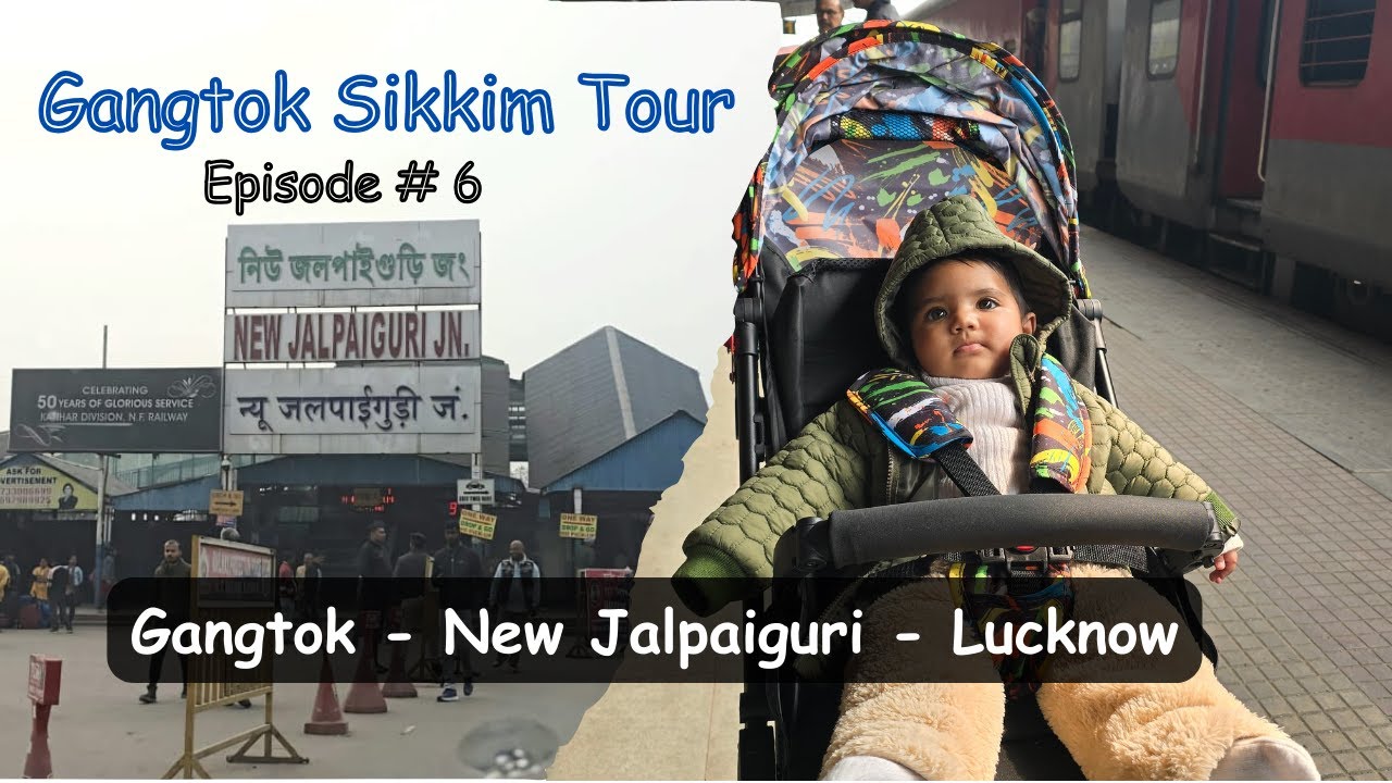 EP 6 - Gangtok to Lucknow via New Jalpaiguri | Dibrugarh Rajdhani Express |  Gangtok Sikkim Tour