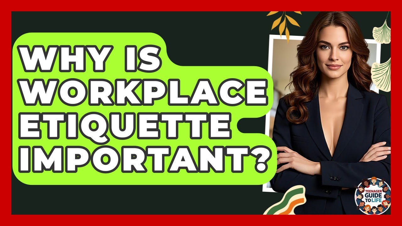 Why Is Workplace Etiquette Important? - Teenager Guide to Life