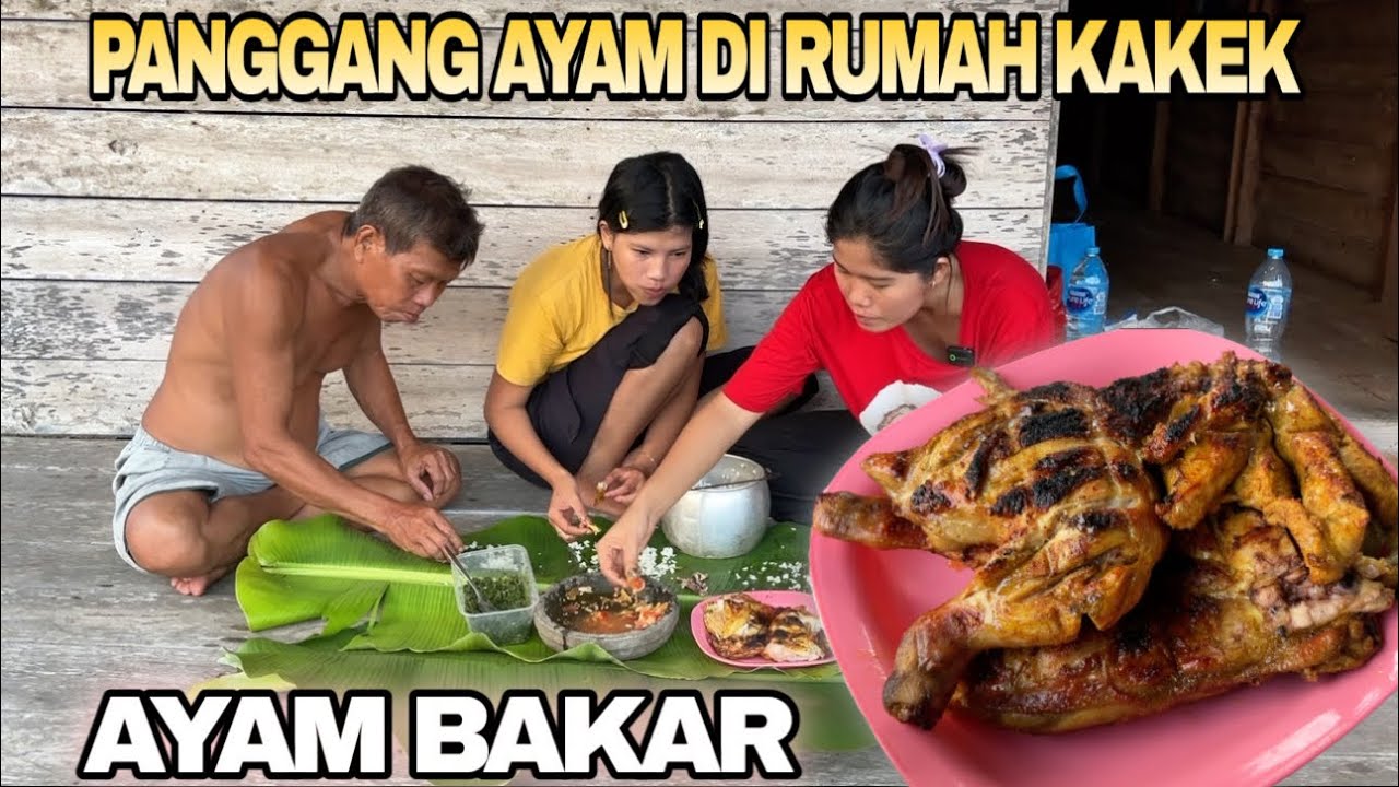 SERUNYA TINGGAL DI KAMPUNG,PANGGANG AYAM DAN MAKAN DIRUMAH KAKEK