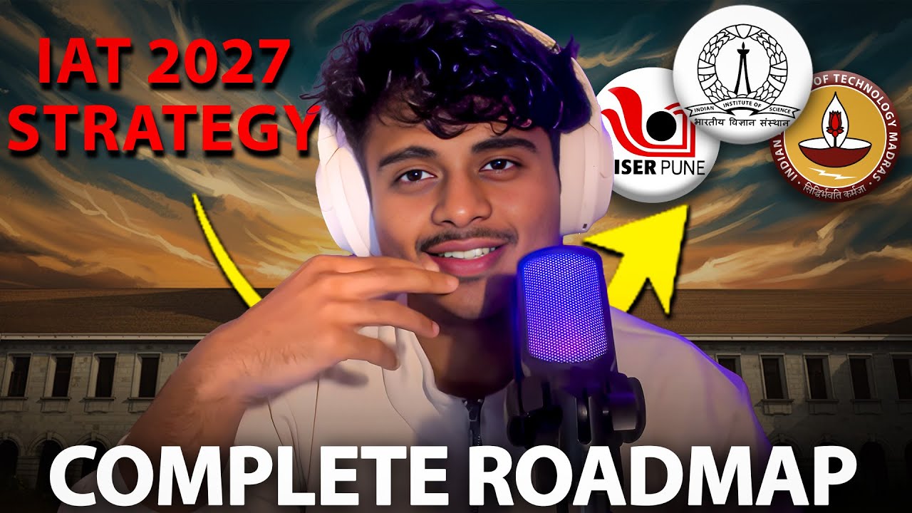 The Ultimate IAT 2027 Roadmap: Start from Class 11 (IISER/IISc/IIT-M)