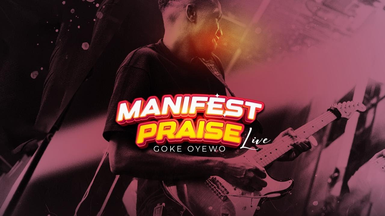 Manifest Praise - Goke Oyewo (African Praise Medley)