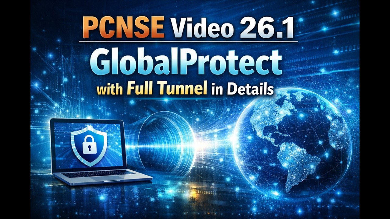 PCNSE Video 26.1 GlobalProtect with Full Tunnel in Details