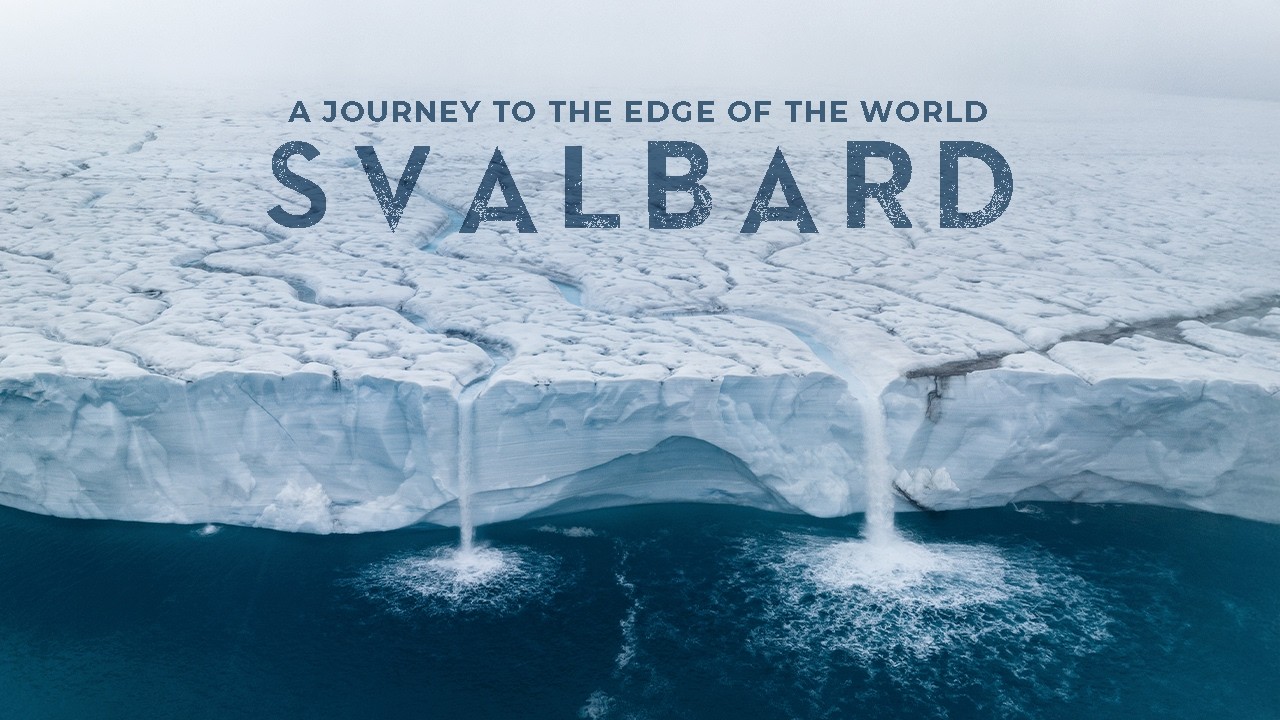 SVALBARD - A Journey to the Edge of the World
