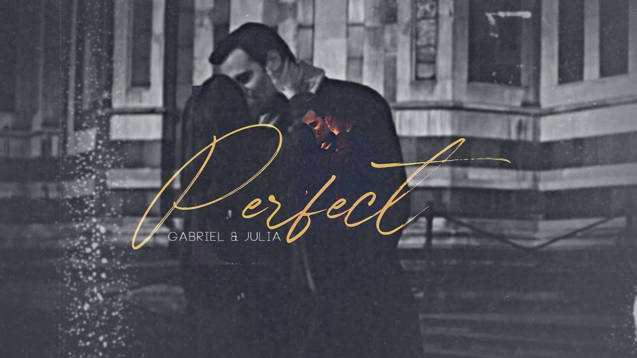 Gabriel & Julia || Perfect (Gabriel's Rapture, Part 1)