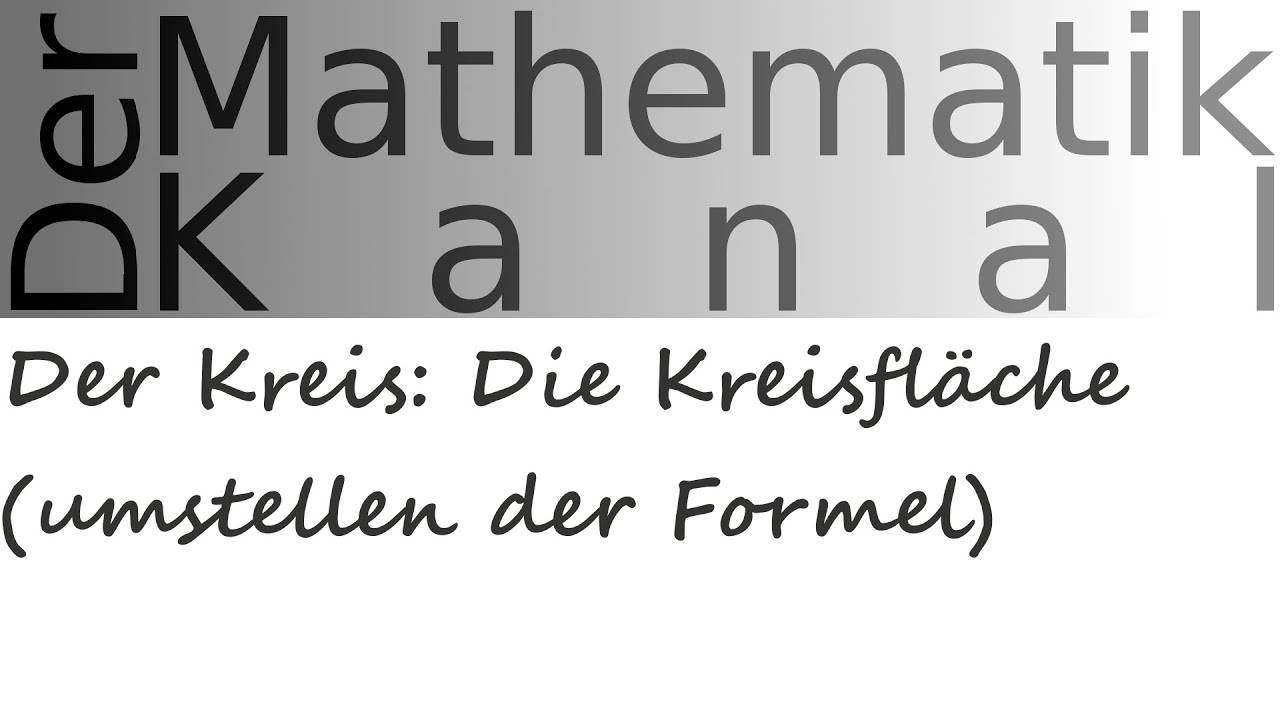 Der Kreis: Die Kreisfläche (umstellen der Formel) | DerMathematikKanal