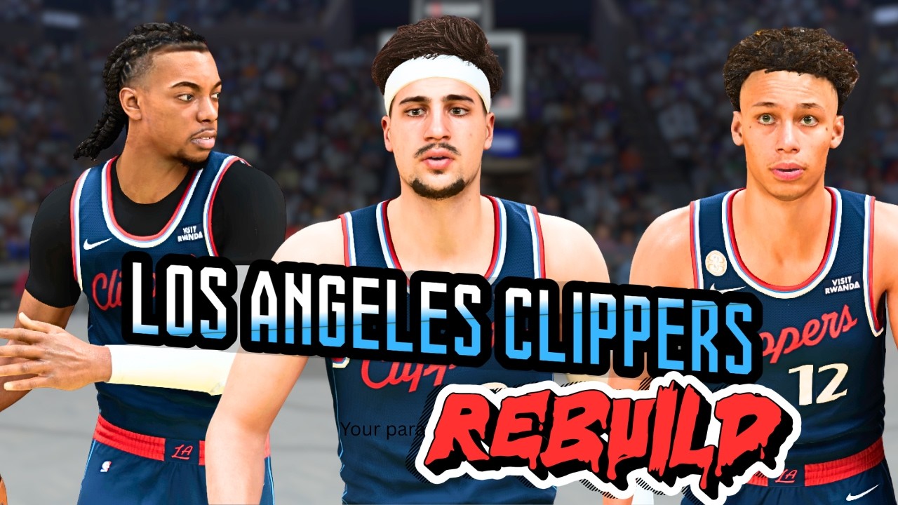 I Rebuilt The Los Angeles Clippers In NBA 2k26