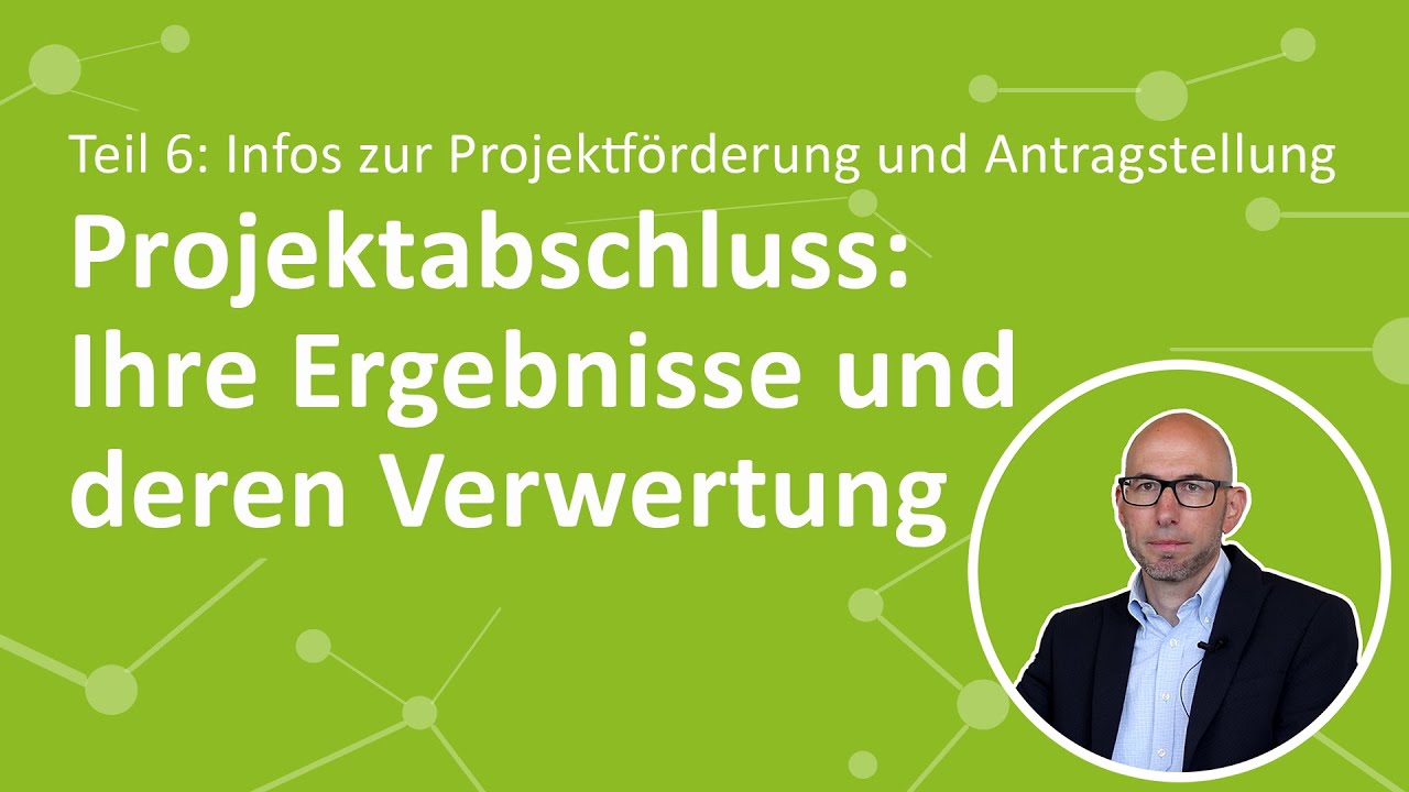 Projektabschluss: Ihre Ergebnisse und deren Verwertung (Teil 6)